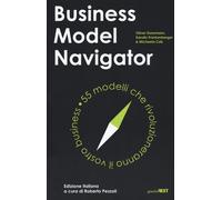 Business Model Navigator. 55 Modelli Che Rivoluzioneranno Il Vostro Business