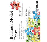 Business model team. Scopri come funziona davvero la tua organizzazione e ...