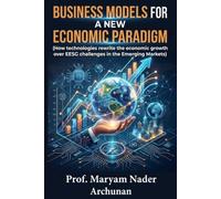 BUSINESS MODELS FOR A NEW ECONOMIC PARADIGM: How Technologies Rewrite Economic Growth over EESG Challenges in Emerging Markets