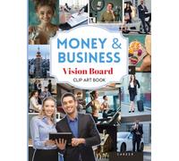 Business & Money Vision Board Clip Art Book: 600+ Powerful Cliparts, Quotes, and Affirmations for Men and Women to Manifest Wealth, Success, and Create Your Dream Board