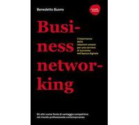 Business networking. L'importanza delle relazioni umane per una carriera di successo nell'epoca digitale