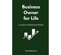 Business Owner for Life: A Guide on Wealth and Wisdom