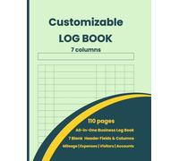 Business & Personal Log Book All-in-One Customizable: Large Multipurpose Record Book with 7 Columns for Mileage, Vehicle Maintenance, Expenses, Inventory, Visitors, Health, Donations & Daily Activity