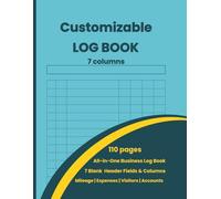 Business & Personal Log Book All-in-One Customizable: Large Multipurpose Record Book with 7 Columns for Mileage, Vehicle Maintenance, Expenses, Inventory, Visitors, Health, Donations & Daily Activity
