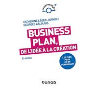 Business Plan : de l'idée à la création: Les clés pour un BP performant