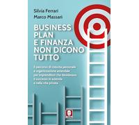 BUSINESS PLAN E FINANZA NON DICONO TUTTO - FERRARI SILVIA, MASSARI MARCO -