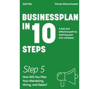 Business Plan in 10 Steps: Step 5: How Will You Plan Your Marketing, Hiring, and Sales?