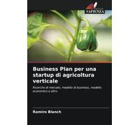 Business Plan per una startup di agricoltura verticale: Ricerche di mercato, modello di business, modello economico e altro
