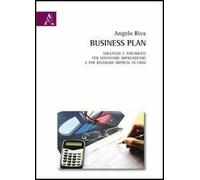 Business plan. Strategie e strumenti per diventare imprenditori e per risanare imprese in crisi