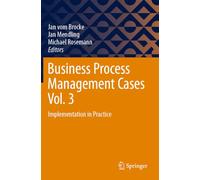 Business Process Management Cases Vol. 3: Implementation in Practice