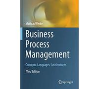 Business Process Management: Concepts, Languages, Architectures