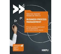 Business process management. Principi, metodi e applicazioni per la sostenibilità e la trasformazione digitale. Con ebook. Con risorse online