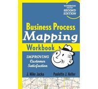 Business Process Mapping Workbook: Improving Customer Satisfaction