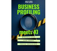 BUSINESS PROFILING meets KI: Menschen lesen im Business, klar führen, präzise entscheiden - mit einer 1-Prozent-Methode für Führungskräfte. Dieses ... Schritte in nachhaltigen Erfolg verwandeln.