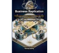 Business Replication: Building Systems While You Work So Your Business Runs Without You