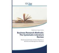 Business Research Methods: The Systematic Literature Review: Mastering Systematic Literature Reviews in Business and Management Research