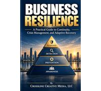 Business Resilience: A Practical Guide to Continuity, Crisis Management, and Adaptive Recovery