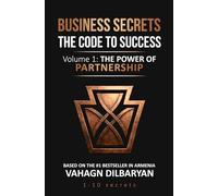 Business Secrets: The Code to Success: Volume 1: The Power of Partnership