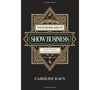 Business Side of Show Business, The: How to Make a Living Onstage