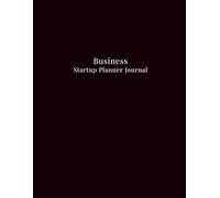 Business Startup Planner Journal: The Strategic Roadmap for Entrepreneurs | Plan, Organize, and Track Business Ideas, Milestones, and Startup Growth Goals
