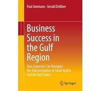 Business Success in the Gulf Region: How Exporters Can Navigate the Transformation in Saudi Arabia and the Gulf States