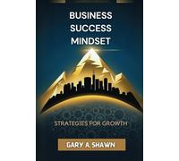 Business Success Mindset: Strategies for growth