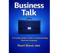 Business Talk: A Friendly, Modern Guide to Understanding Business Language-Without the Jargon