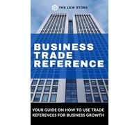 Business Trade Reference: Your Guide On How To Use Trade References For Business Growth Plus Bonus Legal Secrets