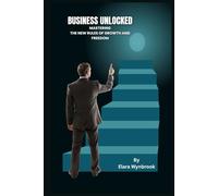 Business Unlocked: Mastering The New Rules of Growth and Freedom