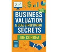 Business Valuation & Deal Structuring Secrets: How to Value an Online Business and Structure Win-Win Deals Without Overpaying: 2
