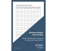 Business Vehicle Cost Tracker: Mileage, Fuel and Expense Log for Business and Company Vehicles | 110 Pages | 6 × 9 Format: Vehicle Expense and Mileage Record for Business Use and Accounting