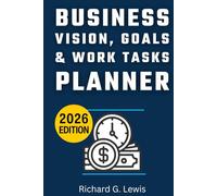 Business Vision, Goals & Work Tasks Planner: A No-Fluff Execution System for Entrepreneurs Who Are Done Planning and Ready to Build a Profitable, Focused Business in 2026
