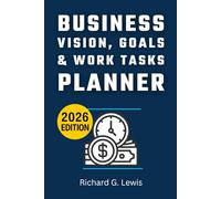 Business Vision, Goals & Work Tasks Planner: A No-Fluff Execution System for Entrepreneurs Who Are Done Planning and Ready to Build a Profitable, Focused Business in 2026