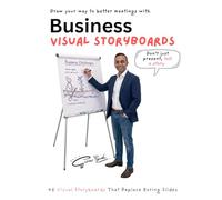 Business Visual Storyboards: Simple Hand-Drawn Visual Templates for Meetings, Presentations, Facilitation & Training
