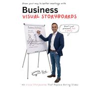 Business Visual Storyboards: Simple Hand-Drawn Visual Templates for Meetings, Presentations, Facilitation & Training