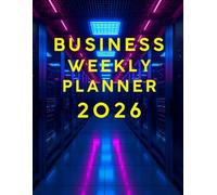 BUSINESS WEEKLY PLANNER 2026: A COMPLETE MONTHLY & WEEKLY ORGANIZER FOR BUSINESS PLANNING, SCHEDULING, AND PRODUCTIVITY IN 2026