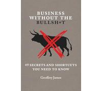 Business Without the Bullsh*t: 49 Secrets and Shortcuts You Need to Know