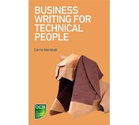 Business Writing for Technical People - Marshall Carrie