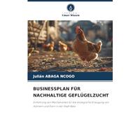 BUSINESSPLAN FÜR NACHHALTIGE GEFLÜGELZUCHT: Einführung von Mechanismen für die ökologische Erzeugung von Hühnern und Eiern in der Stadt Bata