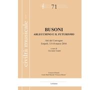 Busoni. Arlecchino e il Futurismo. Atti del Convegno (Empoli, 13-