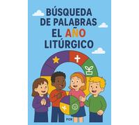 Búsqueda de Palabras: El Año Litúrgico: Diviértete mientras aprendes sobre las estaciones y fiestas especiales del año de la Iglesia Católica