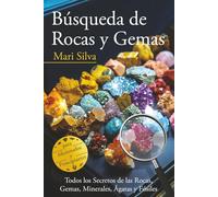 Búsqueda de rocas y gemas: Todos los secretos de las rocas, gemas, minerales, ágatas y fósiles para aficionados y principiantes