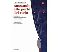 Bussando alle porte del cielo. L'Universo come non l'abbiamo mai conosciuto