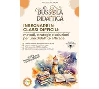 Bussola Didattica. Insegnare in classi difficili: Metodi, strategie e soluzioni per una didattica efficace.