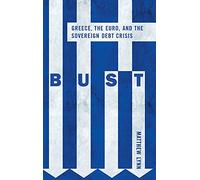Bust: Greece, the Euro and the Sovereign Debt Crisis
