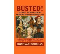 Busted! The Real Stories Behind America's Biggest Historical Lies