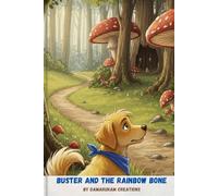 Buster and the Rainbow Bone: A magical adventure about friendship, courage, and discovering what truly matters