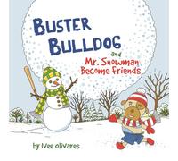 Buster Bulldog and Mr. Snowman Become Friends: A Children’s Picture Book about Friendship and Having Fun in the Snow