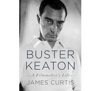 Buster Keaton: A Filmmaker's Life by Curtis, James
