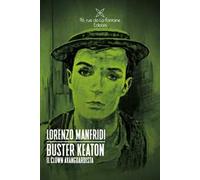 Buster Keaton. Il clown avanguardista
